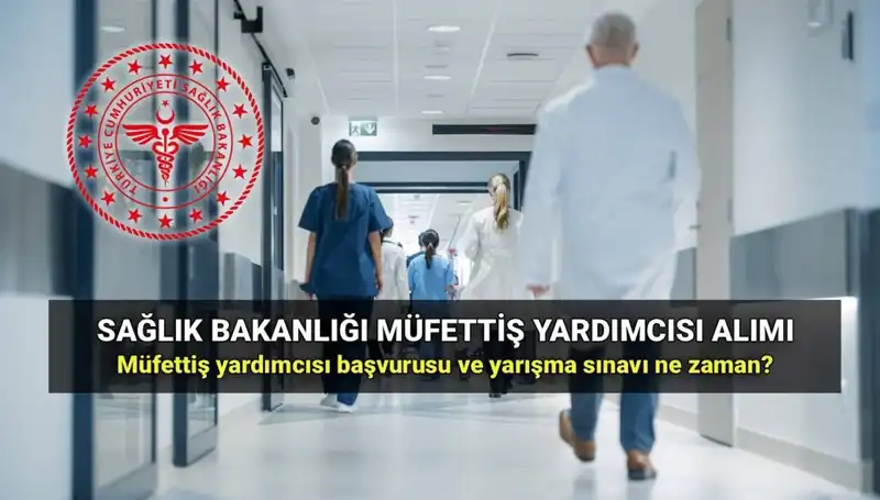 2025 Sağlık Bakanlığı Müfettiş Yardımcısı Alımı: Tarihler ve Şartlar