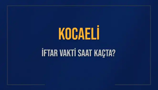 Kocaeli'de İftar Vakti: Akşam Ezanı Ne Zaman Okunacak?