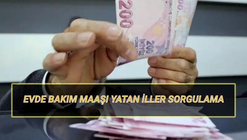 Evde Bakım Maaşları Nisan 2025'te Yatan İller ve Sorgulama Bilgileri
