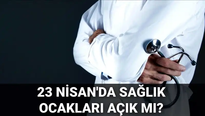 23 Nisan’da Sağlık Ocakları ve Hastaneler Açık mı? Aile Hekimlerine Ulaşım Nasıl?