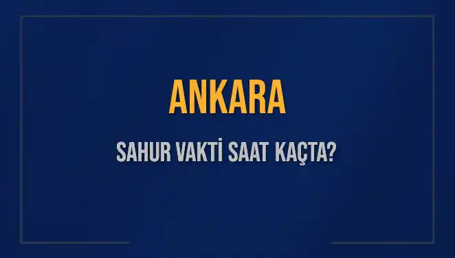 Ankara'da Sahur Vakti: 4 Mart 2025 İmsak Saati