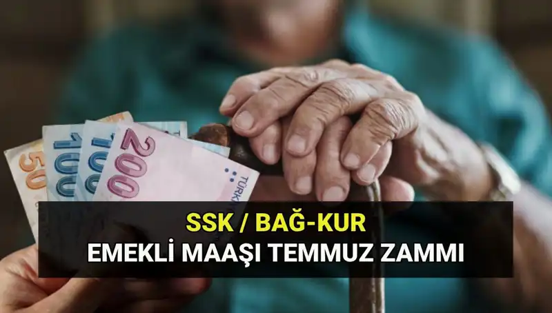 Temmuz Emekli Maaş Zamları 2025: SSK, Bağkur ve Emekli Sandığı Tutarları Belli Oldu