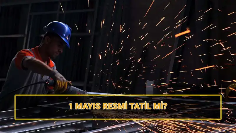 1 Mayıs İşçi Bayramı: 2023'te Resmi Tatil mi, Yarim Gün mü?