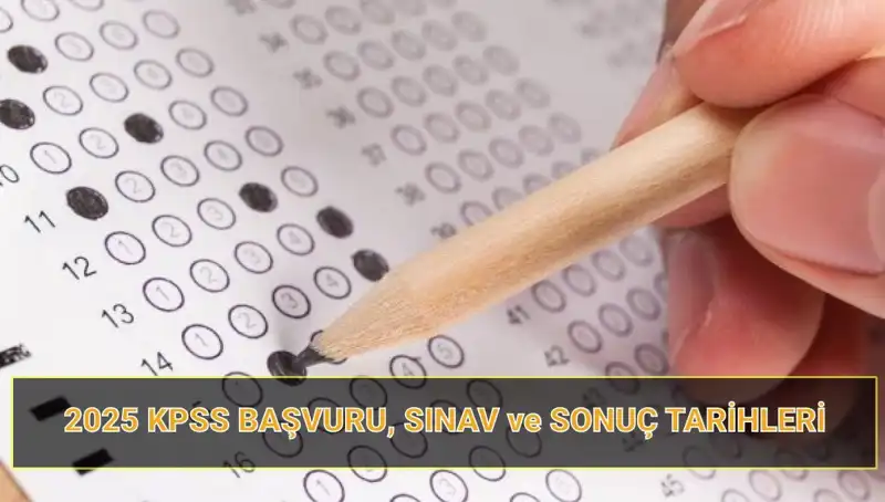 2025 KPSS Başvuru Tarihleri ve Sonuçların Açıklanacağı Tarihler Açıklandı!