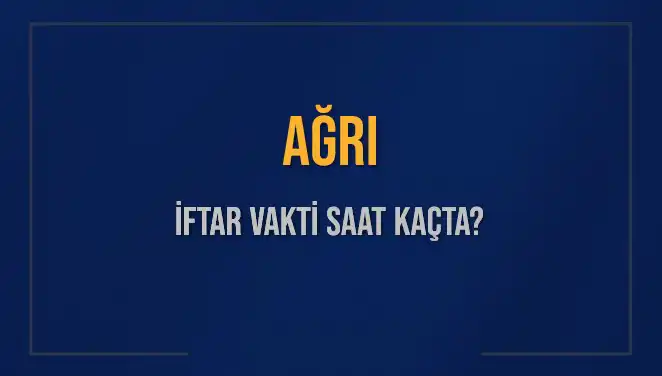 Ağrı İftar Saatleri: İftara Ne Kadar Kaldı?