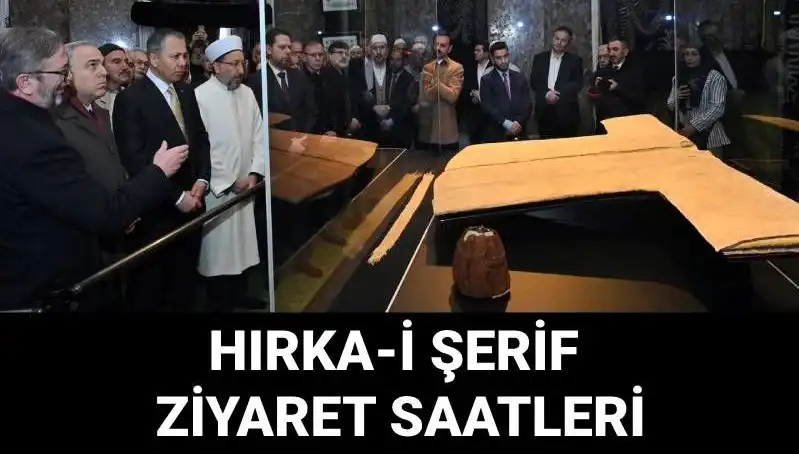 Hırka-i Şerif Ziyaret Günleri ve Saatleri Açıklandı: İşte Detaylar!