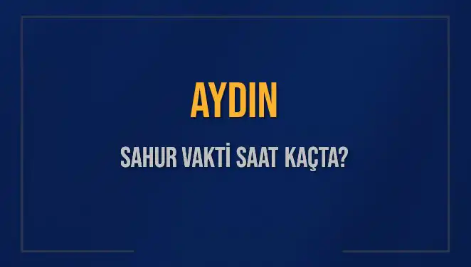 Aydın'da 5 Mart 2025 İmsak ve Sahur Vakitleri: Detaylı Bilgi
