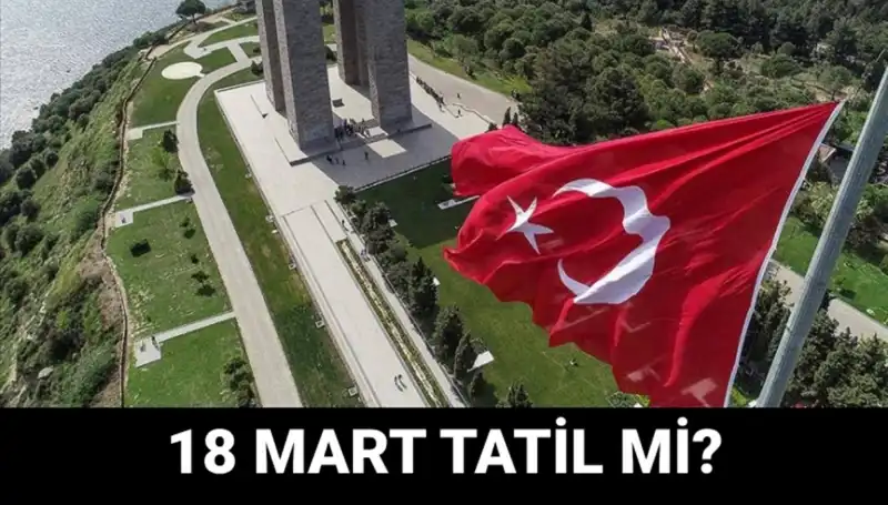 18 Mart Salı Resmi Tatil mi? Çanakkale Zaferi Programı Neleri Kapsıyor?