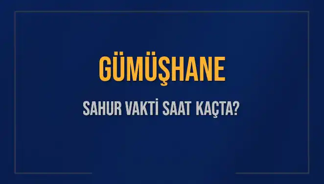 Gümüşhane'de Sahur Vakti: 2025 İçin Önemli Bilgiler