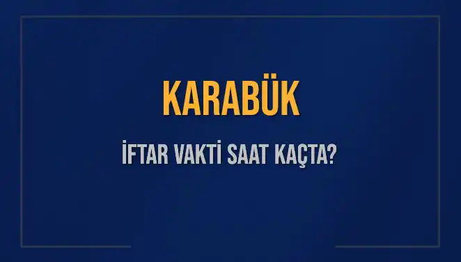 Karabük İftar Vakti: Sizin İçin En Doğru Saat Bilgileri