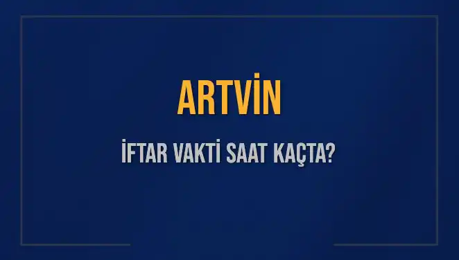 Artvin'de İftar Vakti: 2025 için Saatler ve Detaylar