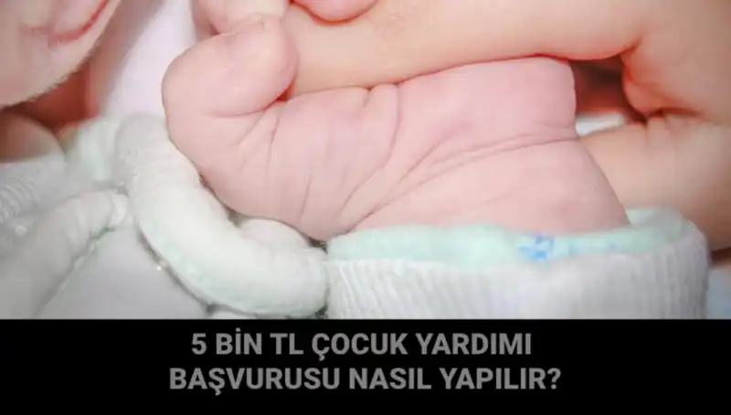 5 Bin TL Çocuk Yardımına Başvuru Rehberi: Her Şey Burada!