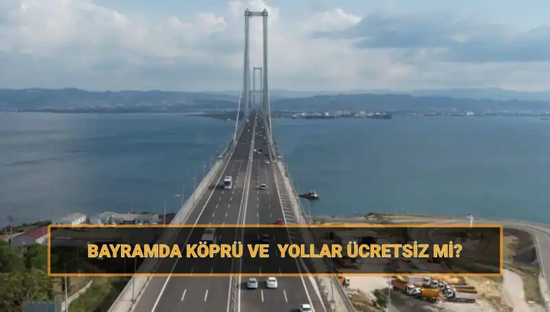 Ramazan Bayramı'nda Ücretsiz Yollar ve Köprüler Hangileri?