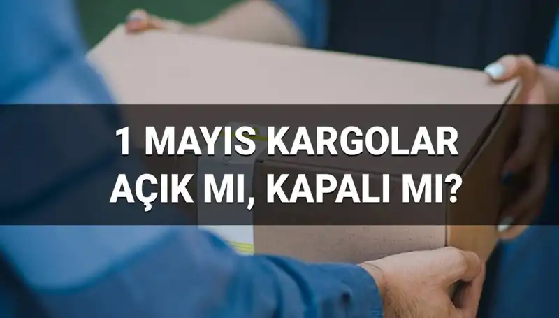 1 Mayıs’ta Kargo Firmaları Açık mı? İşte Tüm Ayrıntılar!