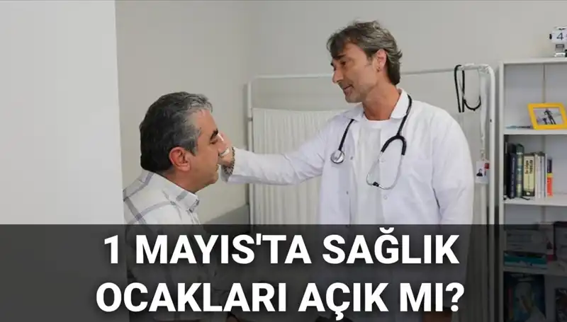 1 Mayıs'ta Aile Hekimleri Çalışıyor mu? Sağlık Ocakları Açık mı?
