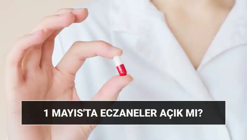 Eczaneler 1 Mayıs’ta Açık mı? Tatil Durumu ve Bilgiler